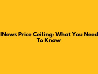 INews Price Ceiling: What You Need To Know