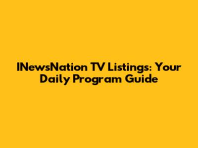 INewsNation TV Listings: Your Daily Program Guide
