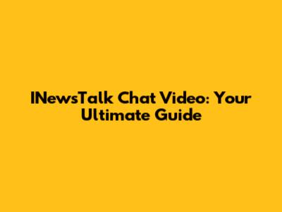 INewsTalk Chat Video: Your Ultimate Guide