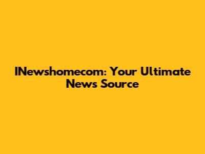 INewshomecom: Your Ultimate News Source