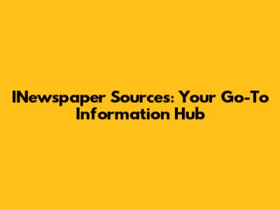 INewspaper Sources: Your Go-To Information Hub