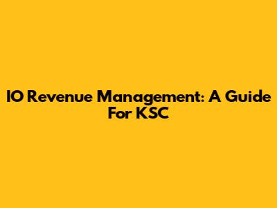IO Revenue Management: A Guide For KSC
