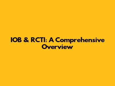IOB & RCTI: A Comprehensive Overview