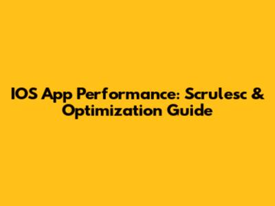 IOS App Performance: Scrulesc & Optimization Guide