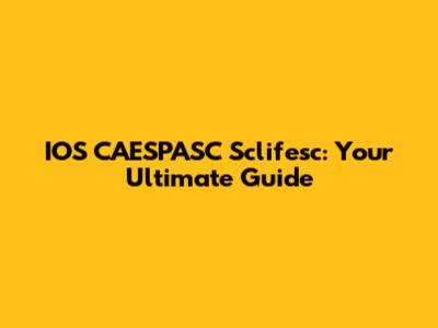 IOS CAESPASC Sclifesc: Your Ultimate Guide