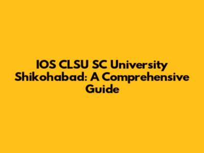 IOS CLSU SC University Shikohabad: A Comprehensive Guide