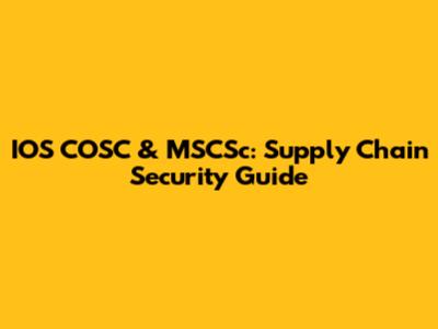 IOS COSC & MSCSc: Supply Chain Security Guide
