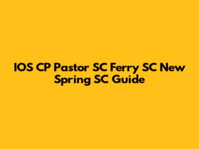 IOS CP Pastor SC Ferry SC New Spring SC Guide