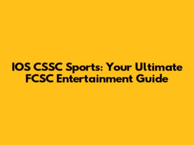 IOS CSSC Sports: Your Ultimate FCSC Entertainment Guide