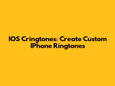 IOS Cringtones: Create Custom IPhone Ringtones