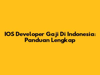 IOS Developer Gaji Di Indonesia: Panduan Lengkap