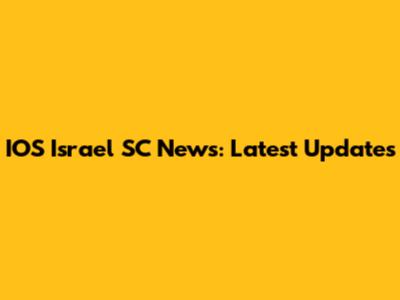 IOS Israel SC News: Latest Updates