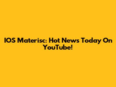 IOS Materisc: Hot News Today On YouTube!