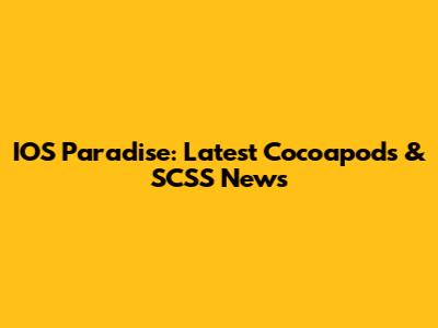 IOS Paradise: Latest Cocoapods & SCSS News