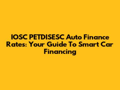 IOSC PETDISESC Auto Finance Rates: Your Guide To Smart Car Financing