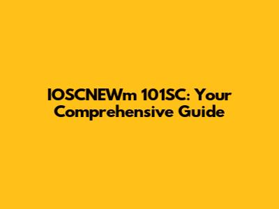 IOSCNEWm 101SC: Your Comprehensive Guide