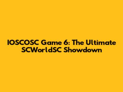 IOSCOSC Game 6: The Ultimate SCWorldSC Showdown