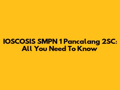 IOSCOSIS SMPN 1 Pancalang 2SC: All You Need To Know