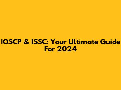 IOSCP & ISSC: Your Ultimate Guide For 2024