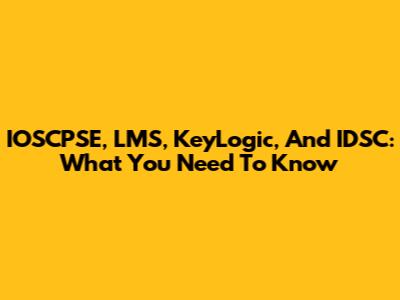 IOSCPSE, LMS, KeyLogic, And IDSC: What You Need To Know