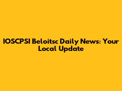 IOSCPSI Beloitsc Daily News: Your Local Update