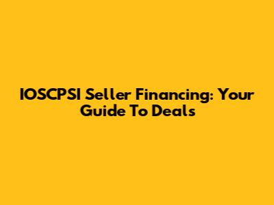IOSCPSI Seller Financing: Your Guide To Deals