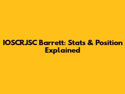 IOSCRJSC Barrett: Stats & Position Explained