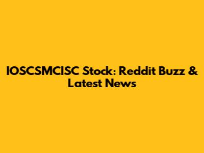 IOSCSMCISC Stock: Reddit Buzz & Latest News