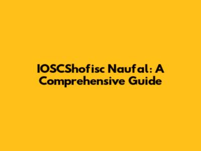 IOSCShofisc Naufal: A Comprehensive Guide