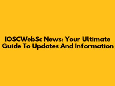 IOSCWebSc News: Your Ultimate Guide To Updates And Information