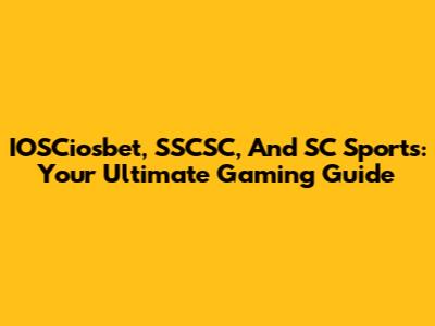 IOSCiosbet, SSCSC, And SC Sports: Your Ultimate Gaming Guide