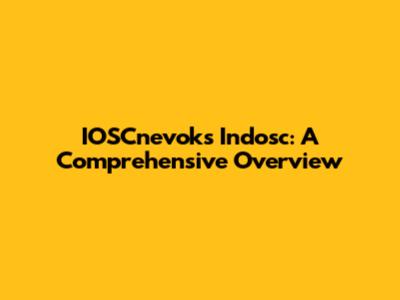 IOSCnevoks Indosc: A Comprehensive Overview
