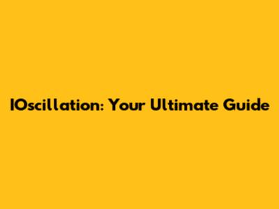 IOscillation: Your Ultimate Guide