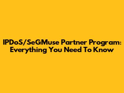 IPDoS/SeGMuse Partner Program: Everything You Need To Know