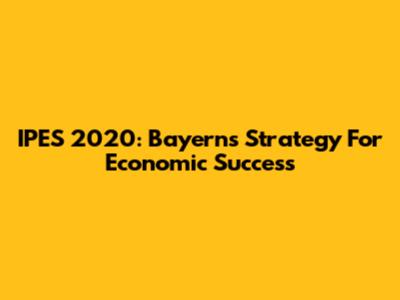 IPES 2020: Bayern's Strategy For Economic Success