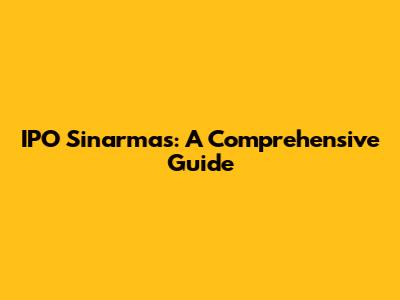 IPO Sinarmas: A Comprehensive Guide