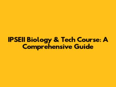 IPSEII Biology & Tech Course: A Comprehensive Guide
