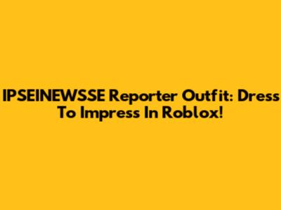 IPSEINEWSSE Reporter Outfit: Dress To Impress In Roblox!