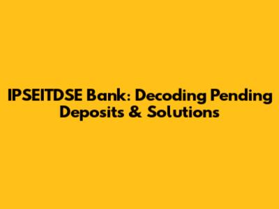 IPSEITDSE Bank: Decoding Pending Deposits & Solutions