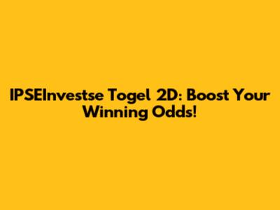 IPSEInvestse Togel 2D: Boost Your Winning Odds!