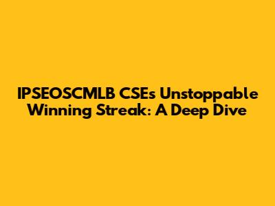 IPSEOSCMLB CSE's Unstoppable Winning Streak: A Deep Dive