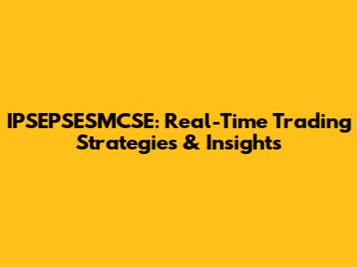 IPSEPSESMCSE: Real-Time Trading Strategies & Insights