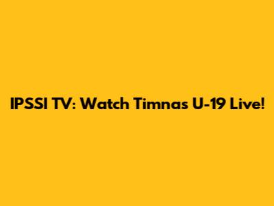 IPSSI TV: Watch Timnas U-19 Live!