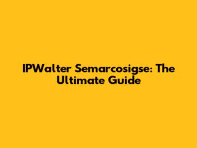 IPWalter Semarcosigse: The Ultimate Guide