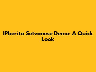 IPberita Setvonese Demo: A Quick Look