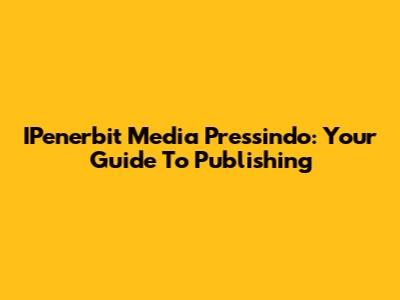IPenerbit Media Pressindo: Your Guide To Publishing