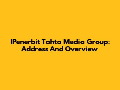 IPenerbit Tahta Media Group: Address And Overview