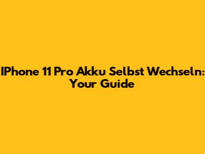 IPhone 11 Pro Akku Selbst Wechseln: Your Guide