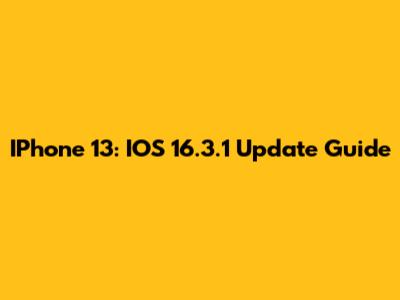 IPhone 13: IOS 16.3.1 Update Guide