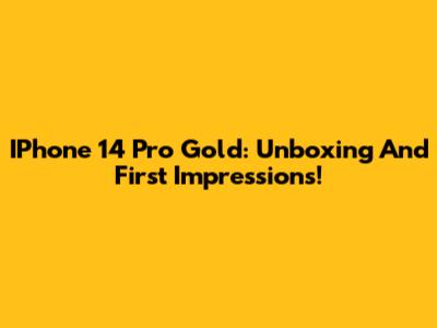 IPhone 14 Pro Gold: Unboxing And First Impressions!